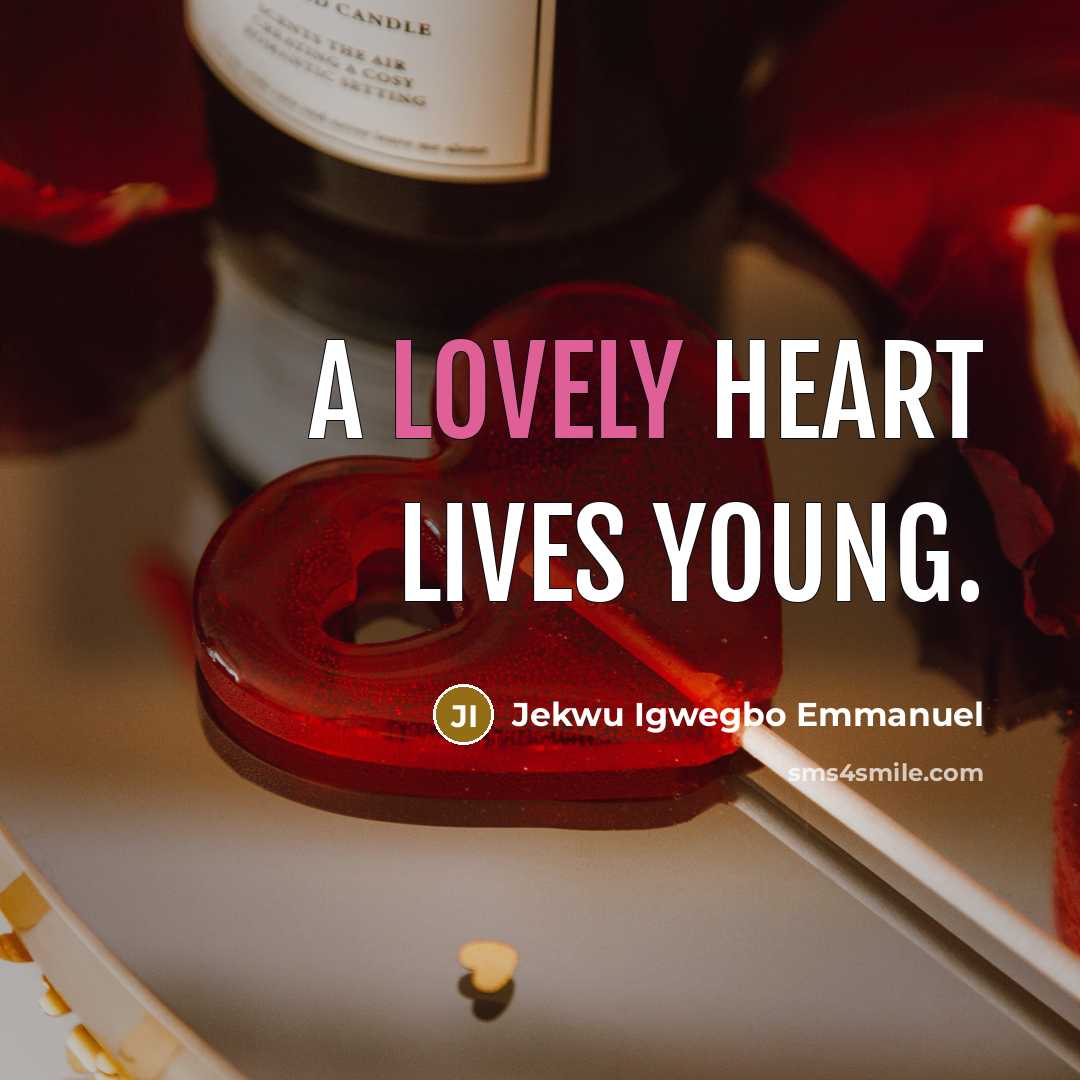 “A lovely heart lives young.” quote by Jekwu Igwegbo Emmanuel