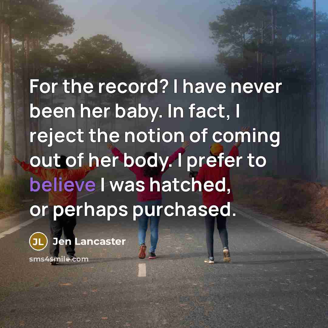 “For the record? I have never been her baby. In…” quote by Jen Lancaster