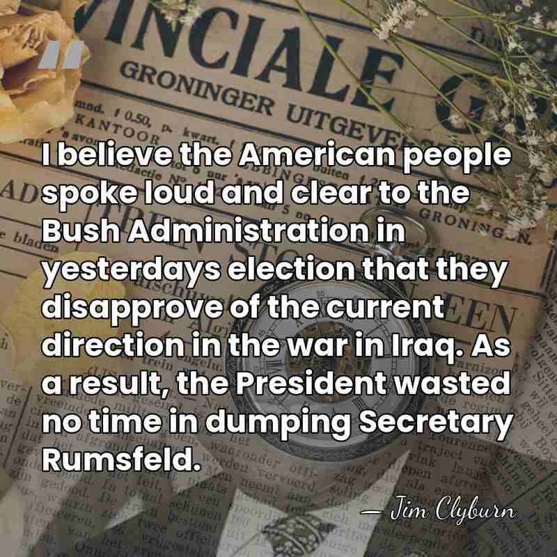 I believe the American people spoke loud and clear to the Bush&hellip; - Jim Clyburn