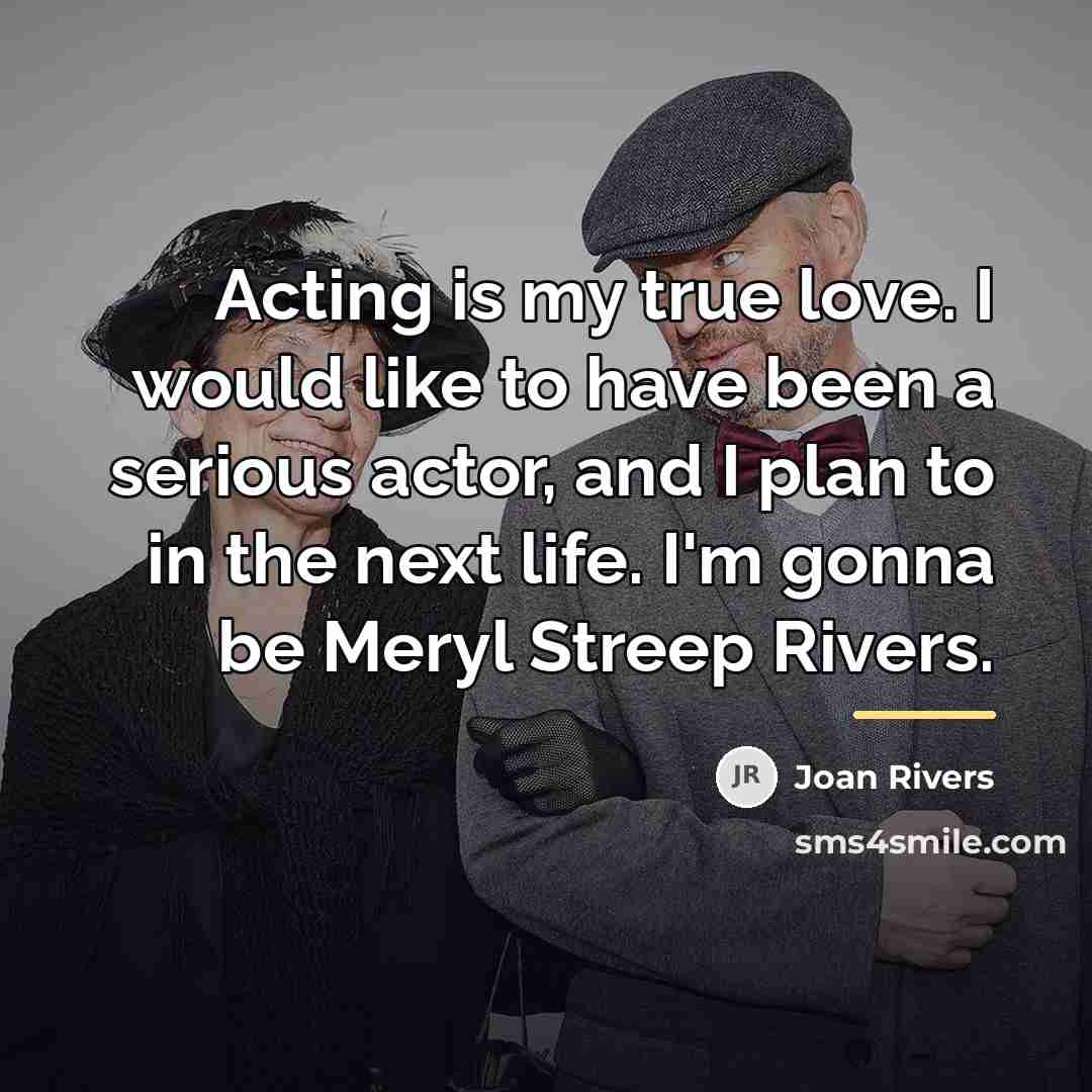 “Acting is my true love. I would like to have…” quote by Joan Rivers