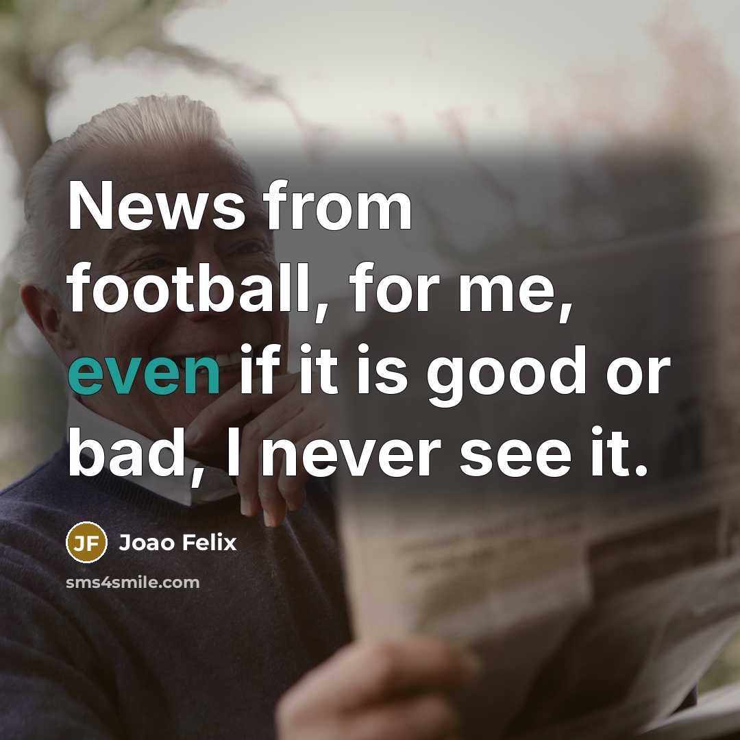 “News from football, for me, even if it is good…” quote by Joao Felix