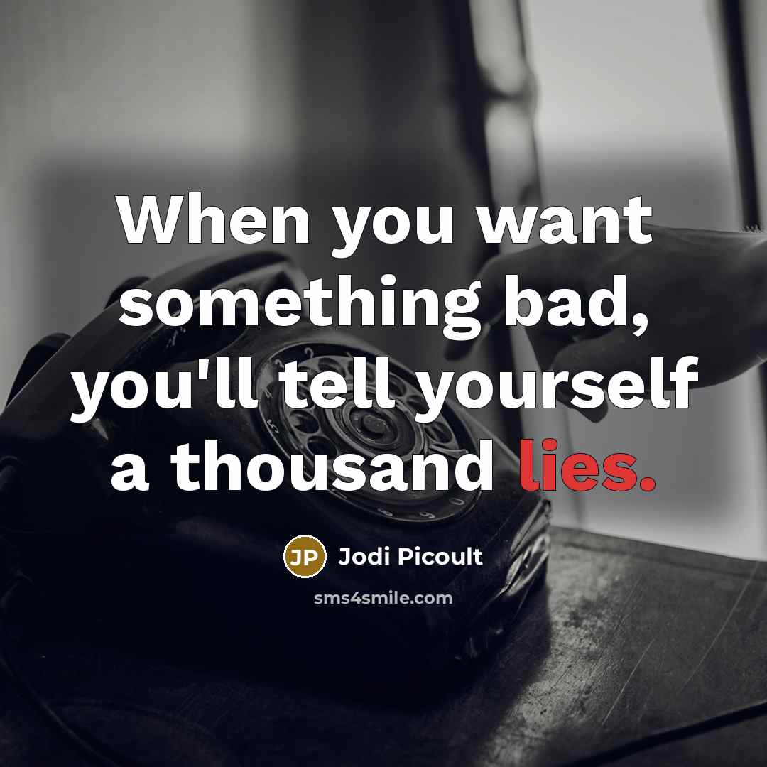 “When you want something bad, you'll tell yourself a thousand…” quote by Jodi Picoult