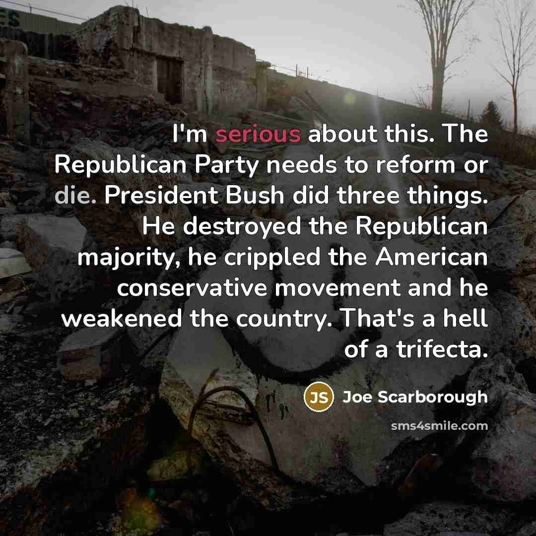 “I'm serious about this. The Republican Party needs to reform…” quote by Joe Scarborough