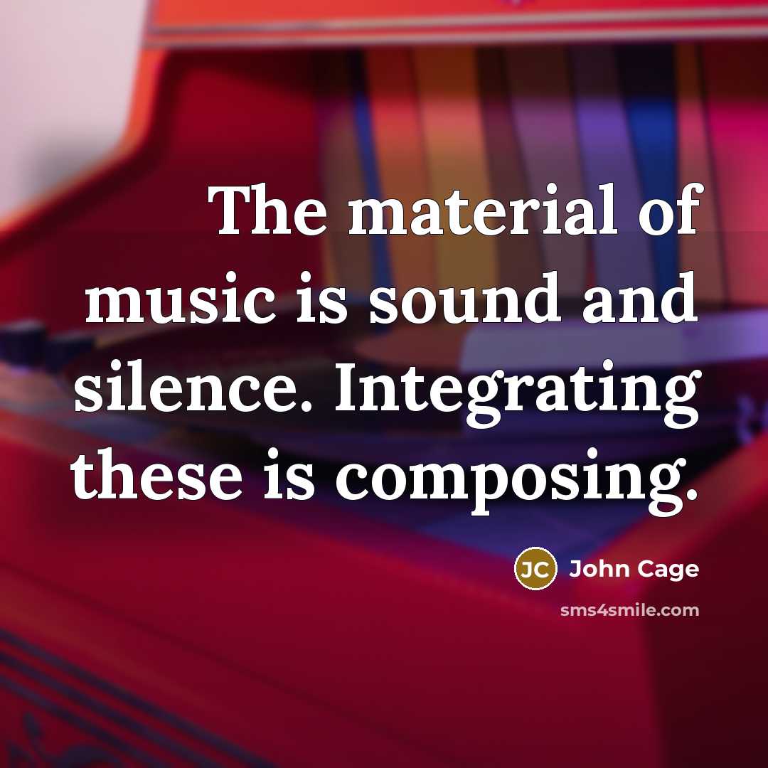 “The material of music is sound and silence. Integrating these…” quote by John Cage
