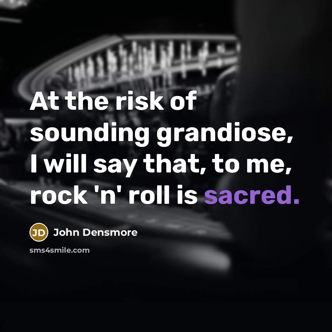 “At the risk of sounding grandiose, I will say that,…” quote by John Densmore