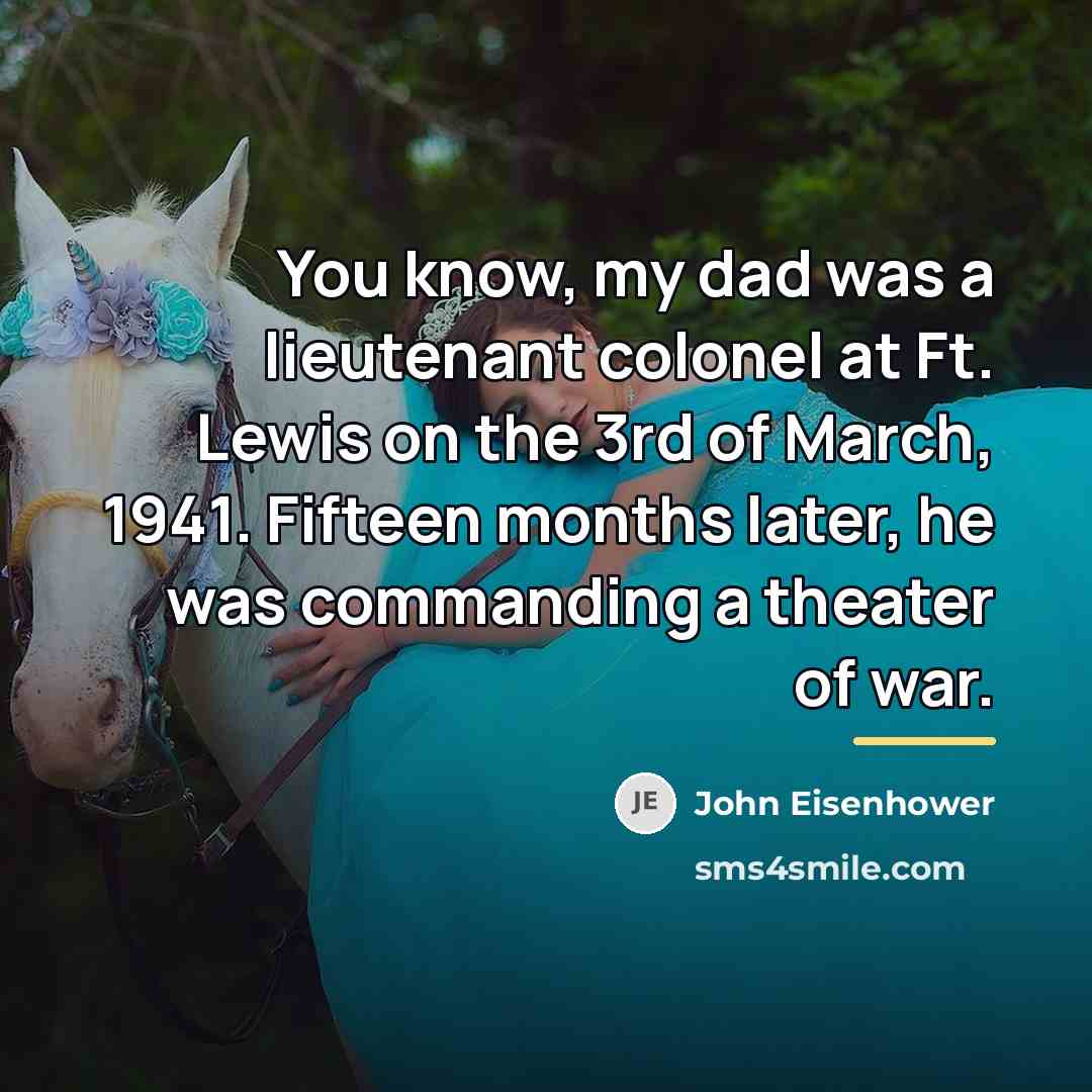“You know, my dad was a lieutenant colonel at Ft.…” quote by John Eisenhower