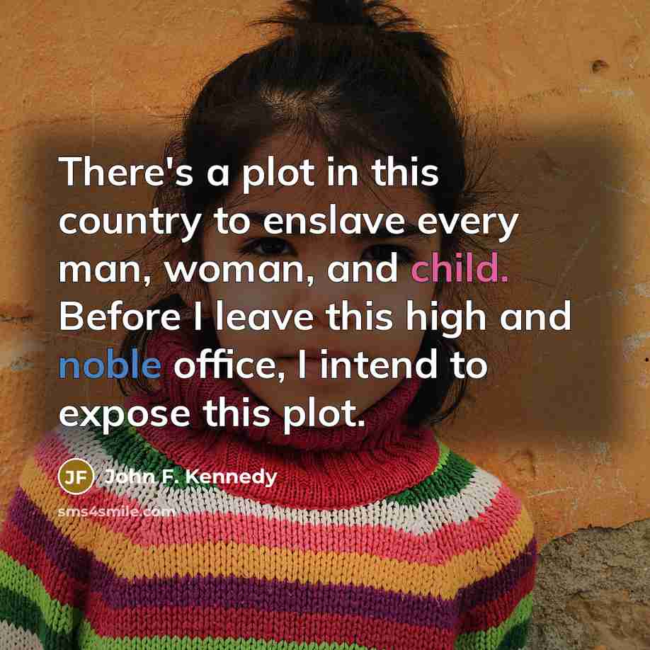 “There's a plot in this country to enslave every man,…” quote by John F. Kennedy