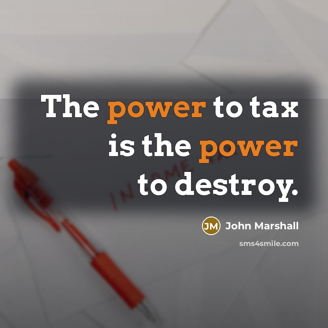 “The power to tax is the power to destroy.…” quote by John Marshall