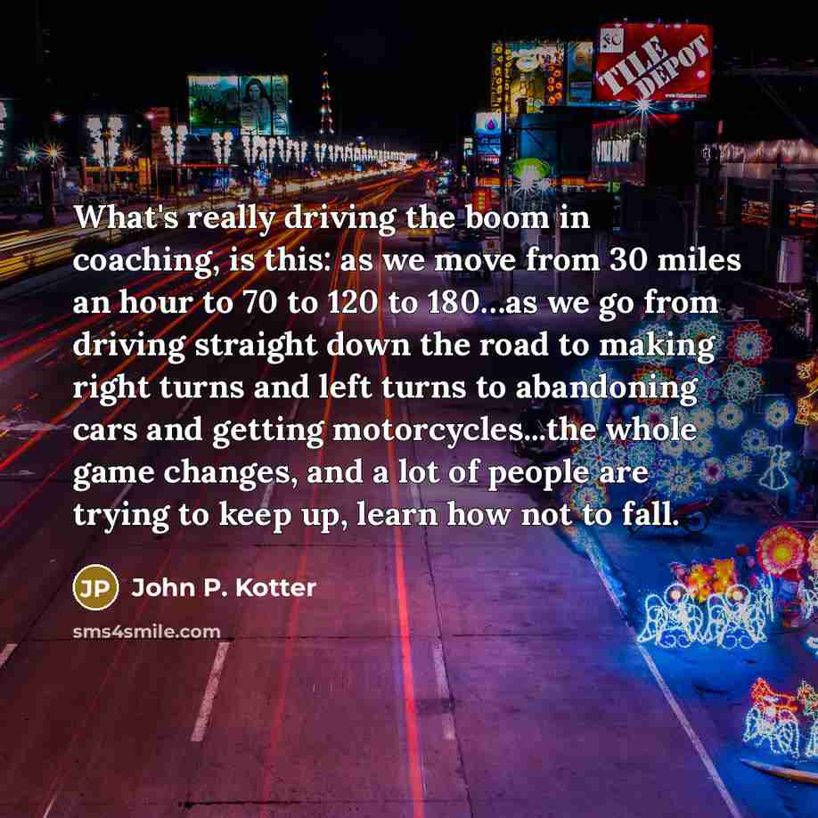“What's really driving the boom in coaching, is this: as…” quote by John P. Kotter