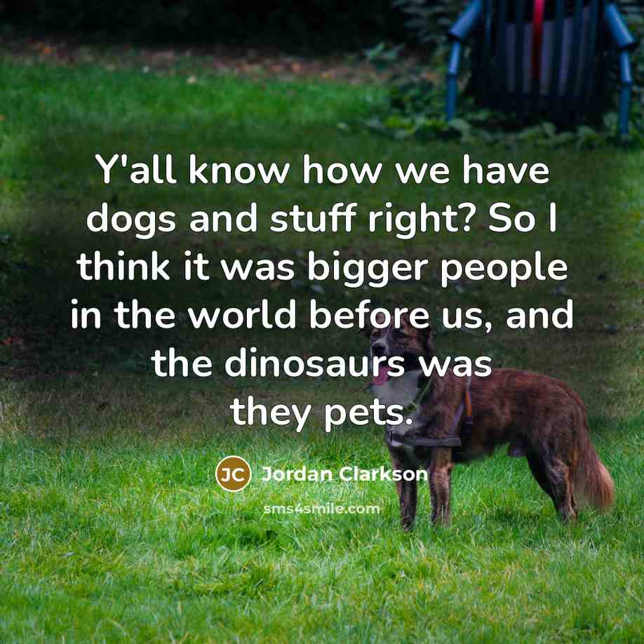 “Y'all know how we have dogs and stuff right? So…” quote by Jordan Clarkson