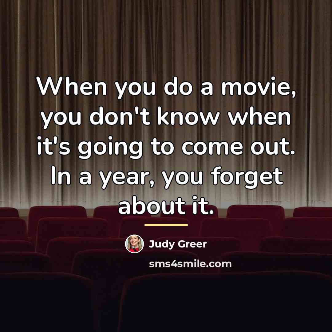 “When you do a movie, you don't know when it's…” quote by Judy Greer