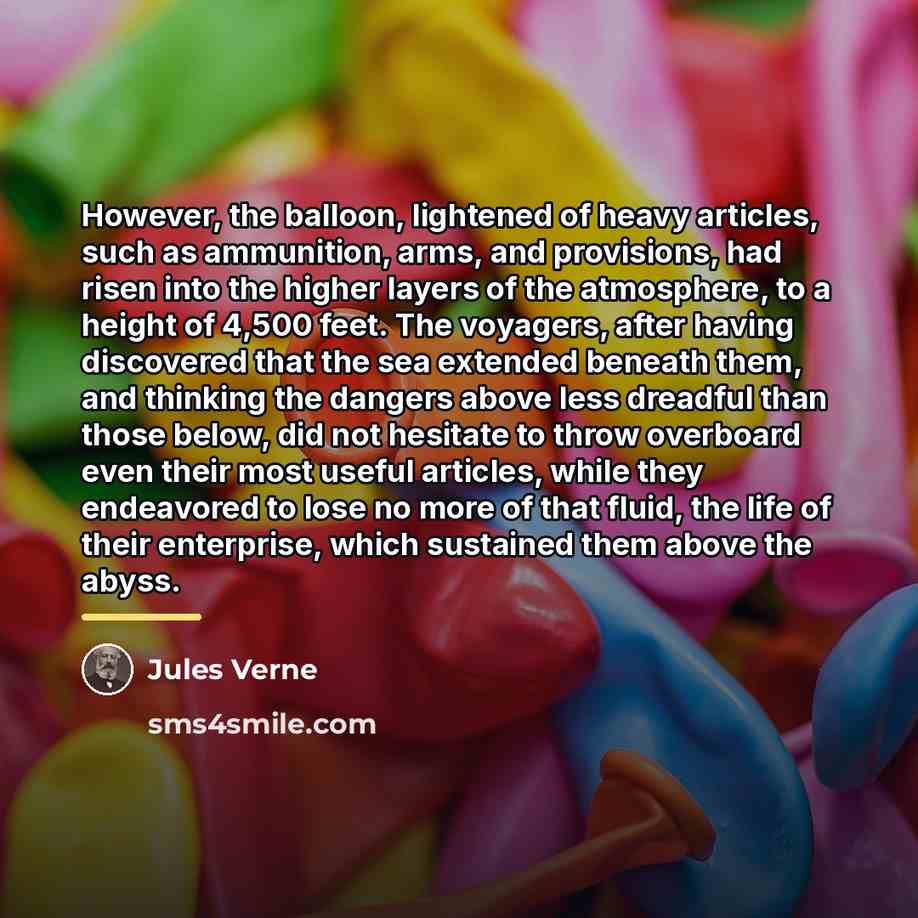“However, the balloon, lightened of heavy articles, such as ammunition,…” quote by Jules Verne