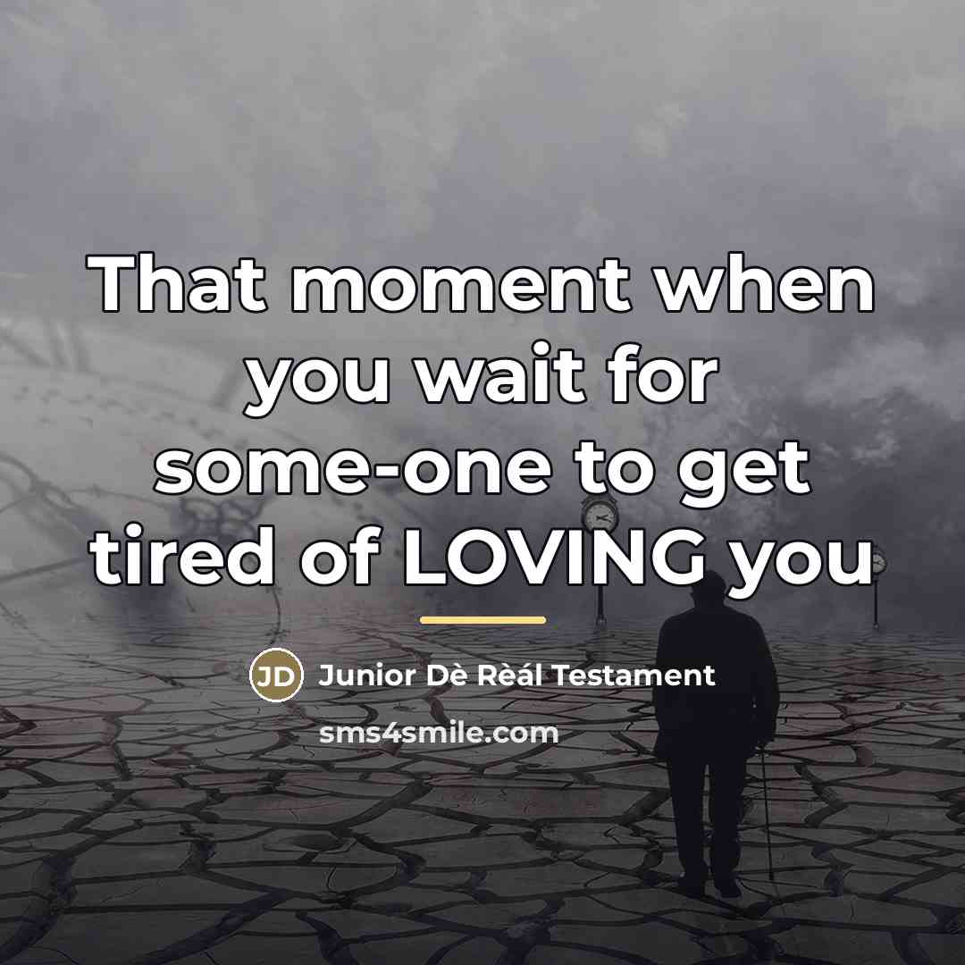 “That moment when you wait for some-one to get tired…” quote by Junior Dè Rèál Testament