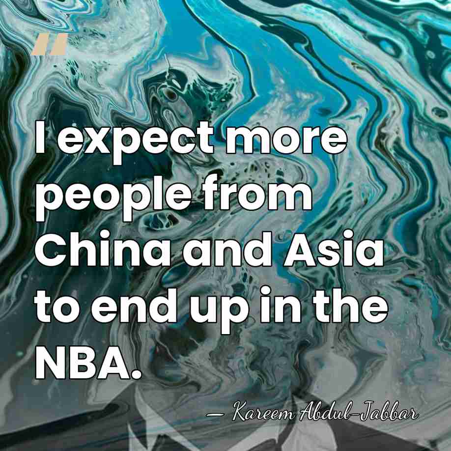 I expect more people from China and Asia to end up in&hellip; - Kareem Abdul-Jabbar