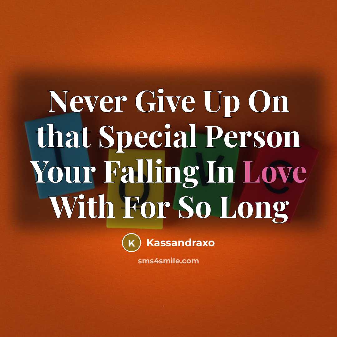 “Never Give Up On that Special Person Your Falling In Love With For So Long” quote by Kassandraxo
