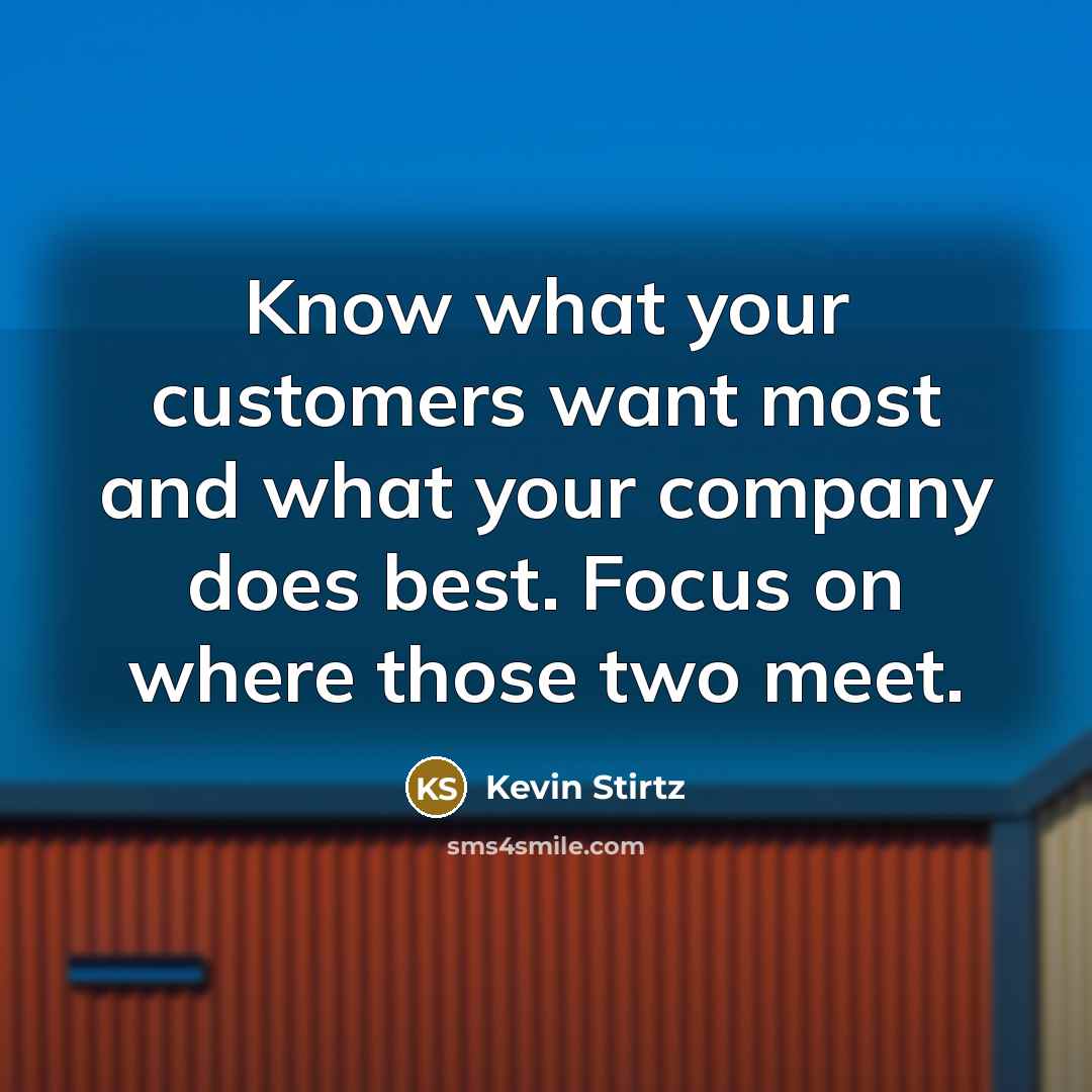 “Know what your customers want most and what your company…” quote by Kevin Stirtz