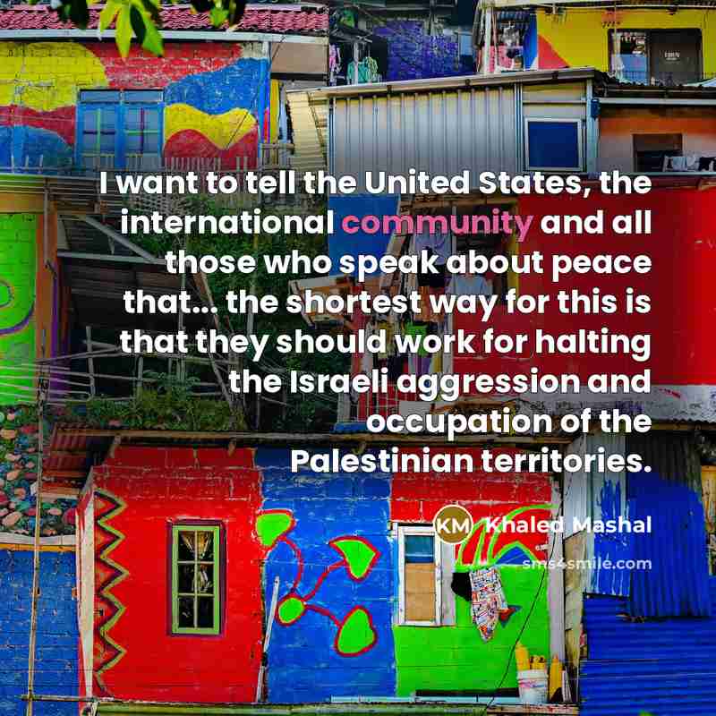 “I want to tell the United States, the international community…” quote by Khaled Mashal