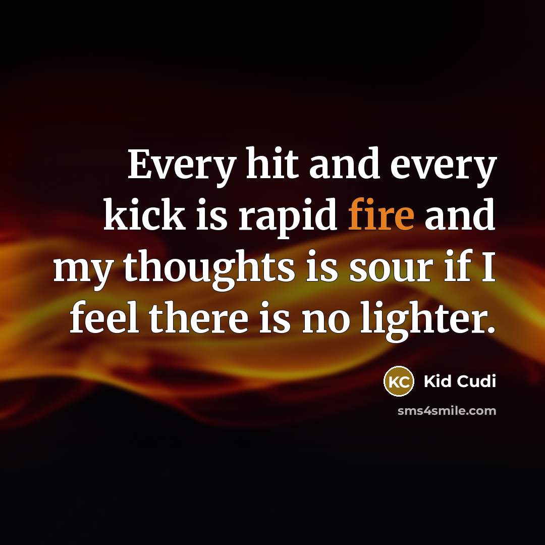 “Every hit and every kick is rapid fire and my…” quote by Kid Cudi
