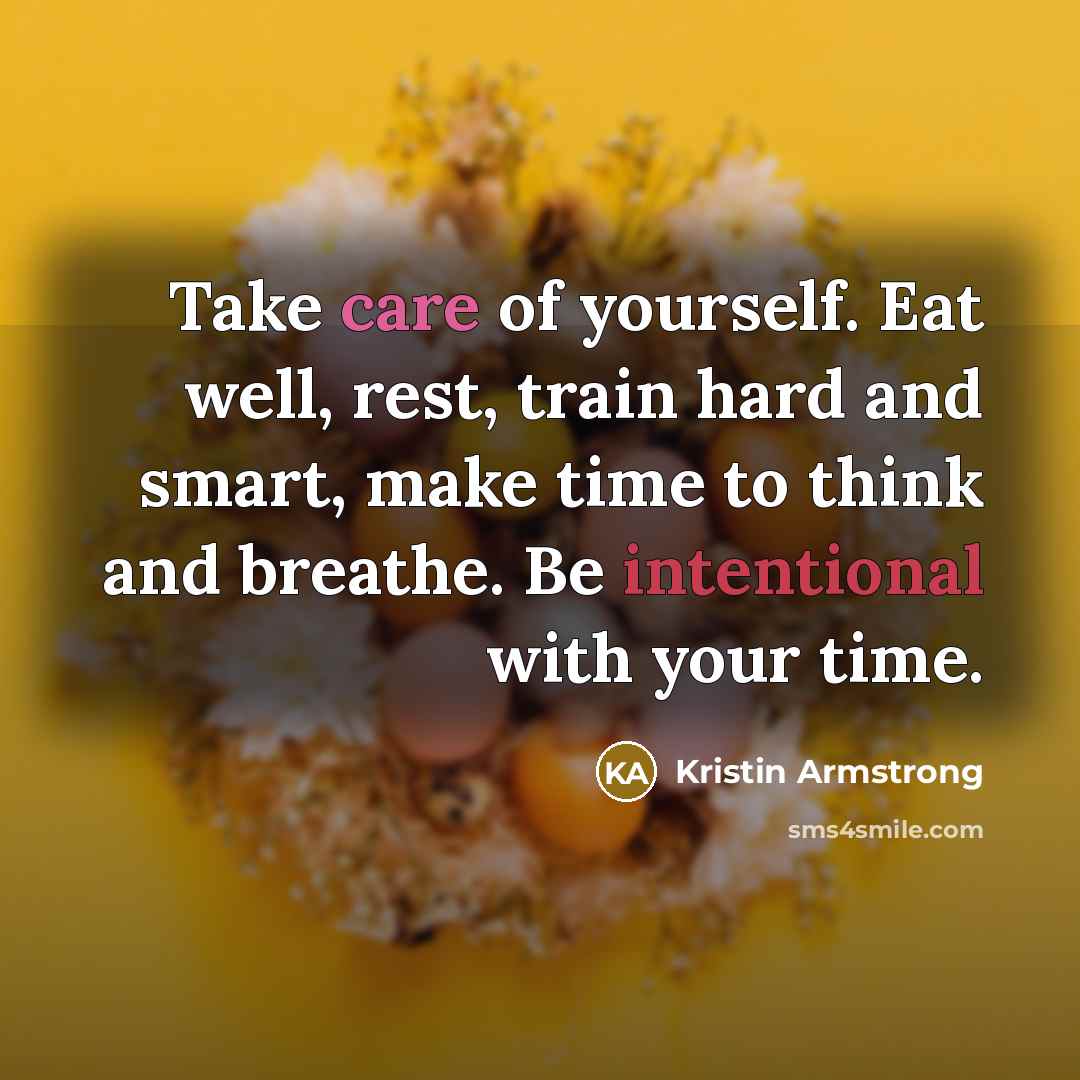 “Take care of yourself. Eat well, rest, train hard and…” quote by Kristin Armstrong