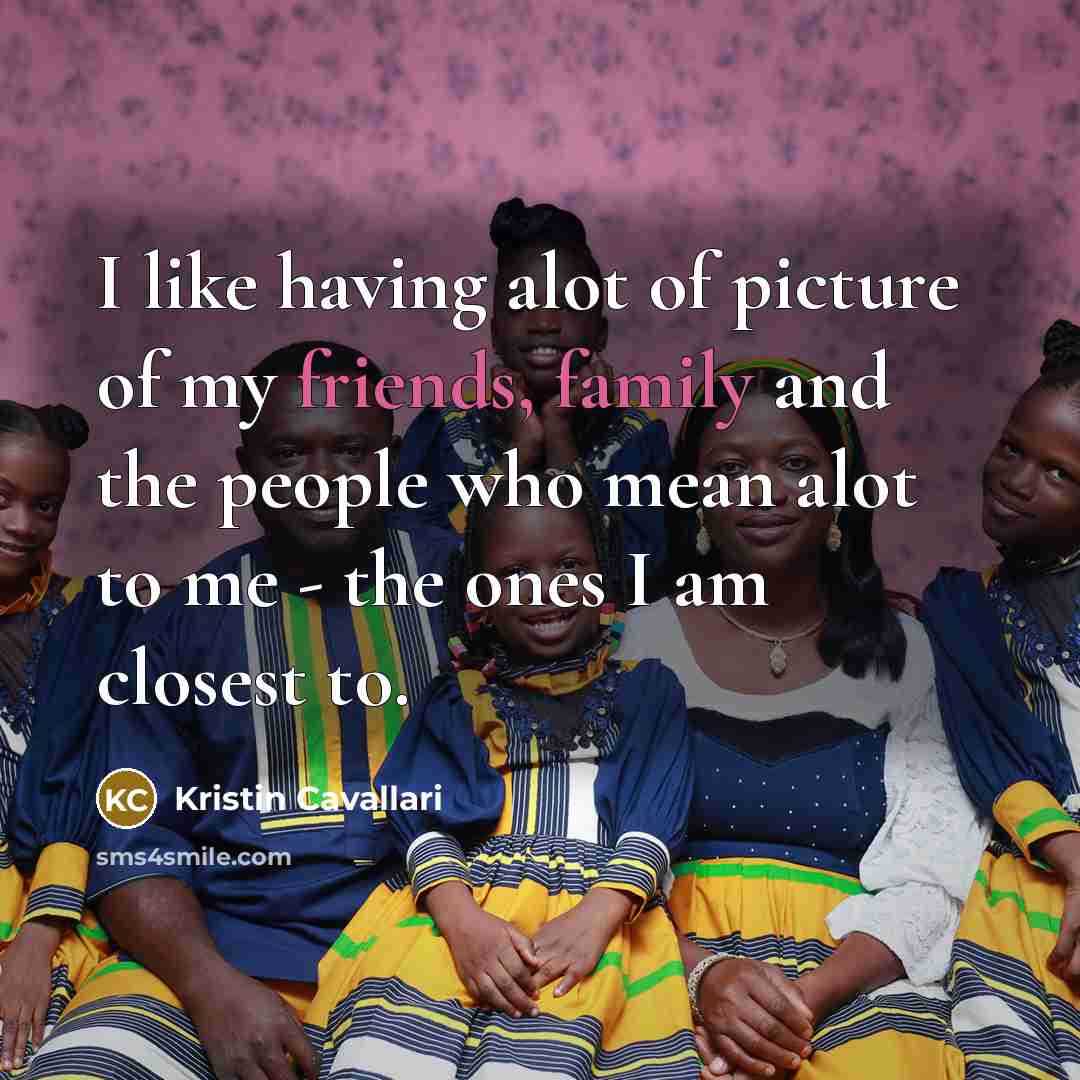 “I like having alot of picture of my friends, family…” quote by Kristin Cavallari