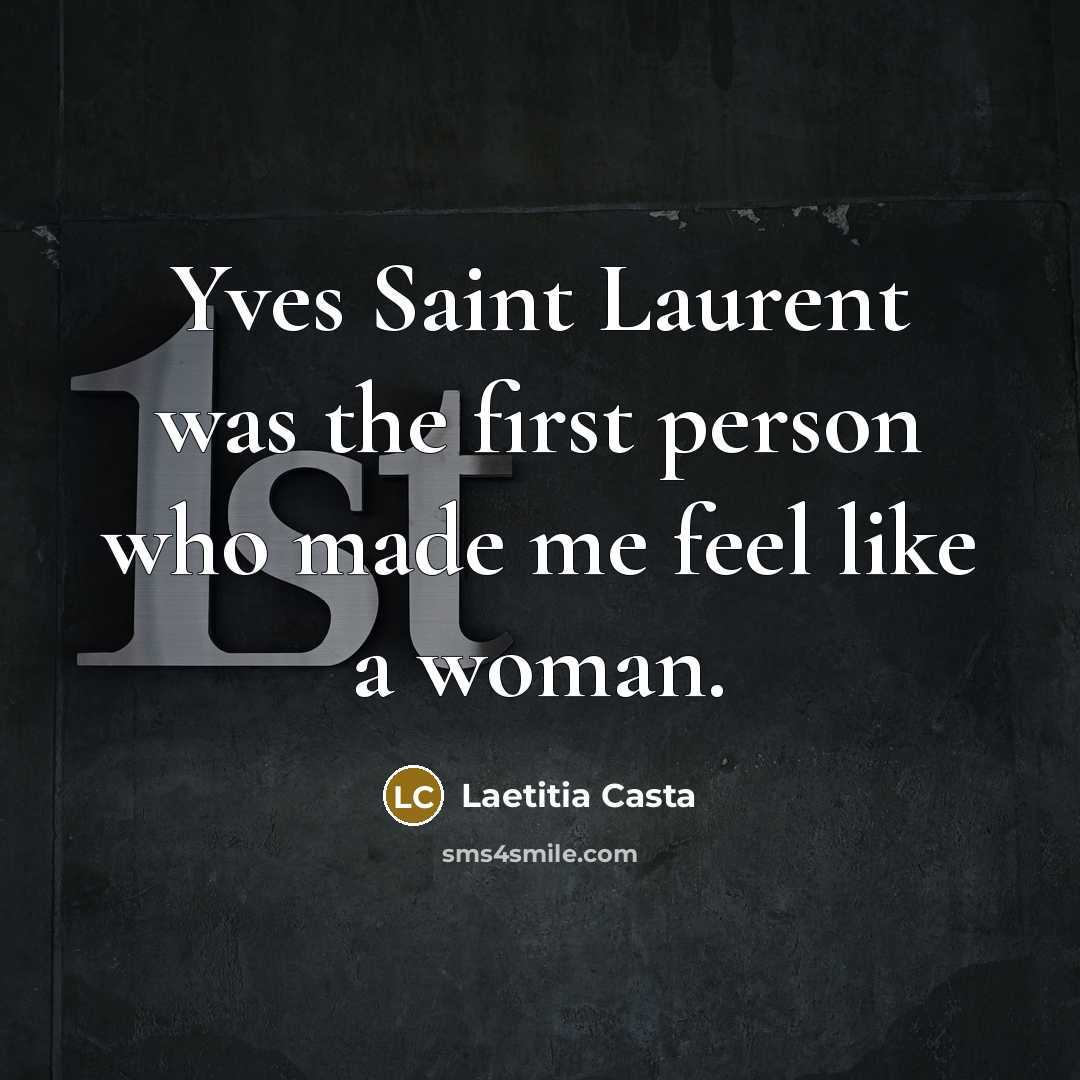 “Yves Saint Laurent was the first person who made me…” quote by Laetitia Casta