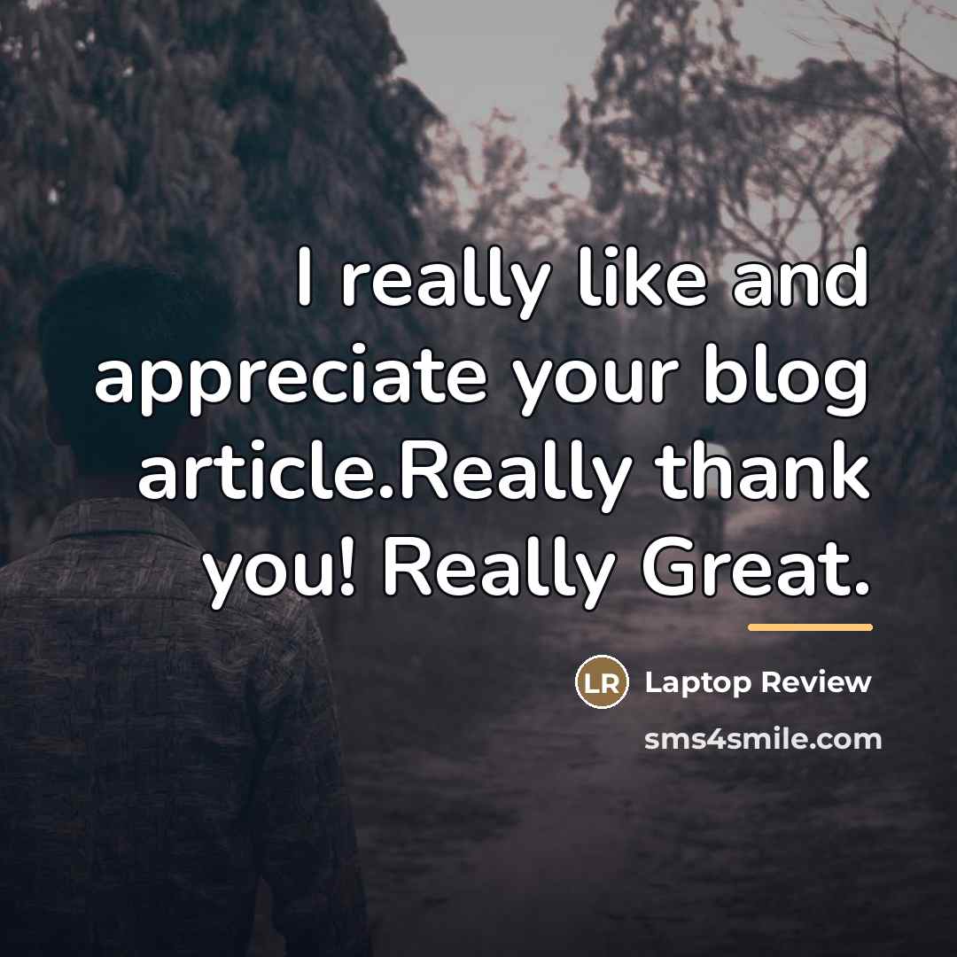 “I really like and appreciate your blog article.Really thank you!…” quote by Laptop Review