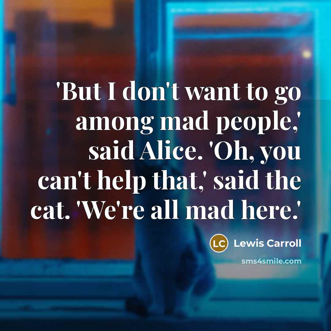 “'But I don't want to go among mad people,' said…” quote by Lewis Carroll