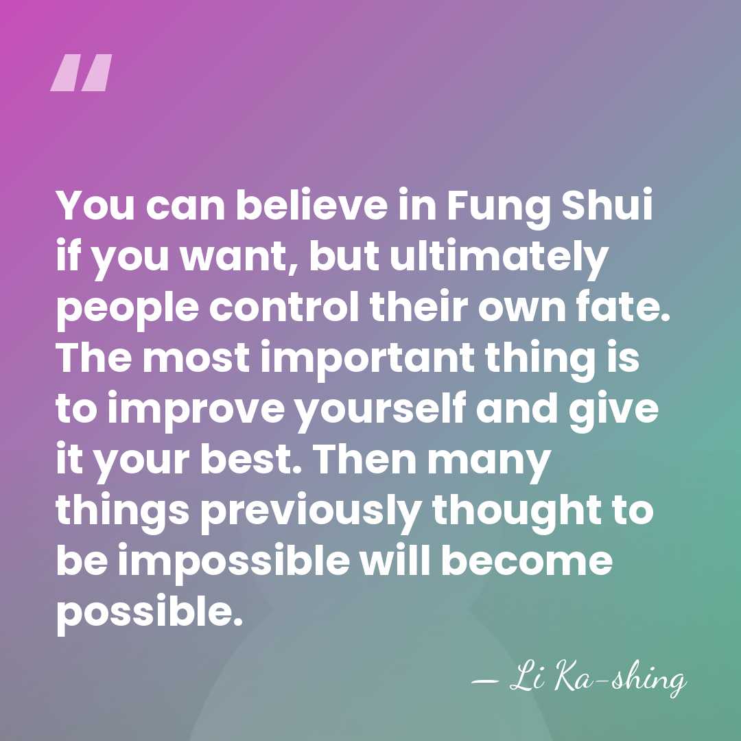 You can believe in Fung Shui if you want, but ultimately people&hellip; - Li Ka-shing