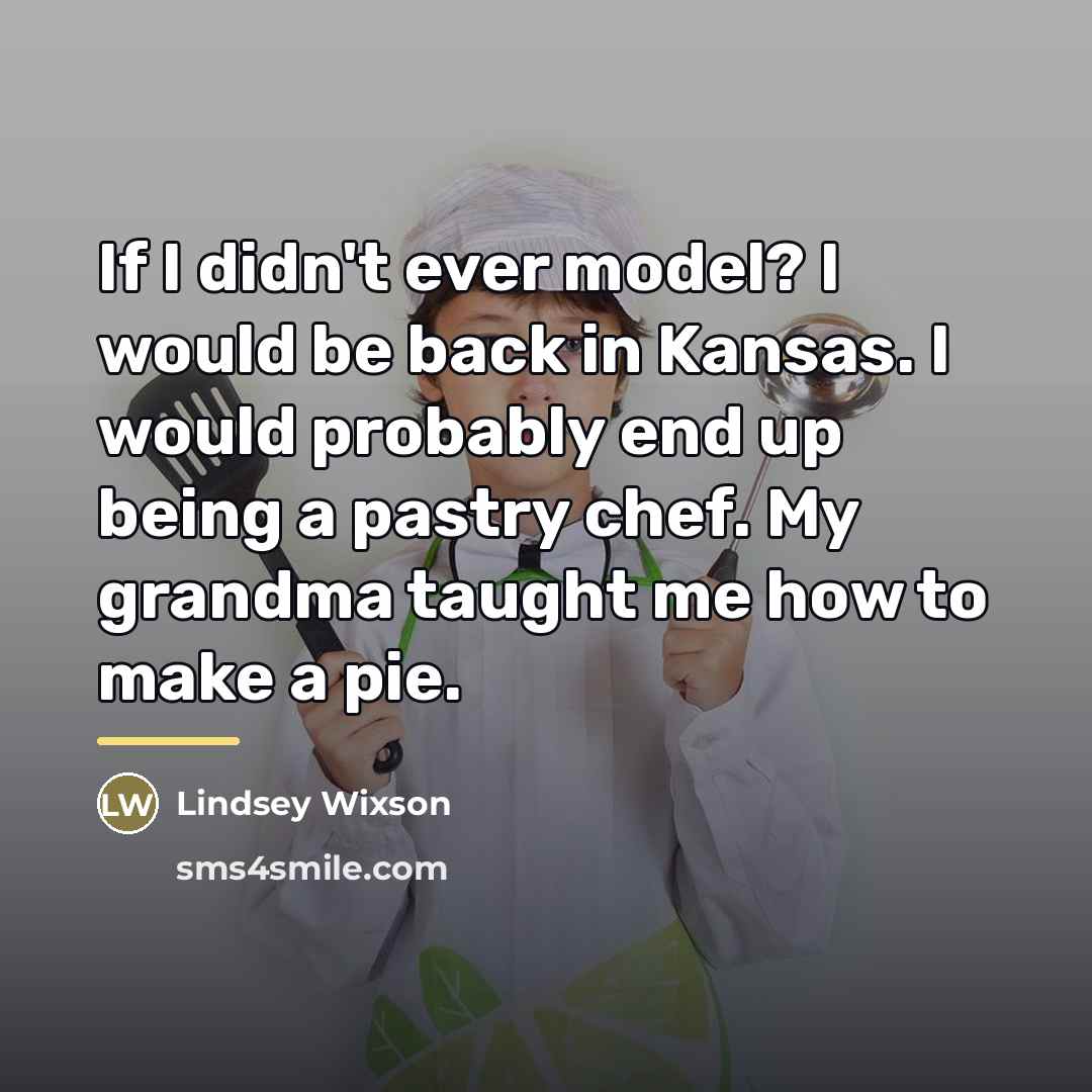 “If I didn't ever model? I would be back in…” quote by Lindsey Wixson