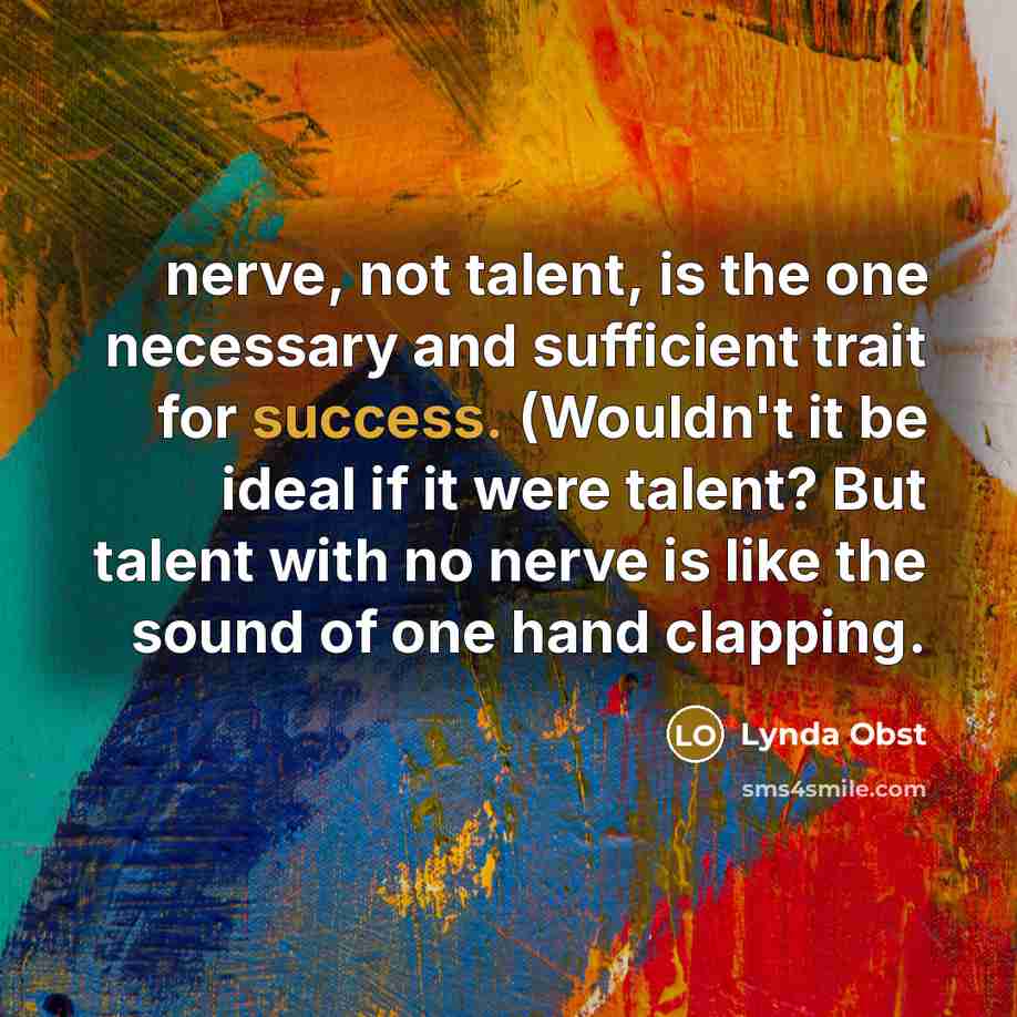 “nerve, not talent, is the one necessary and sufficient trait…” quote by Lynda Obst
