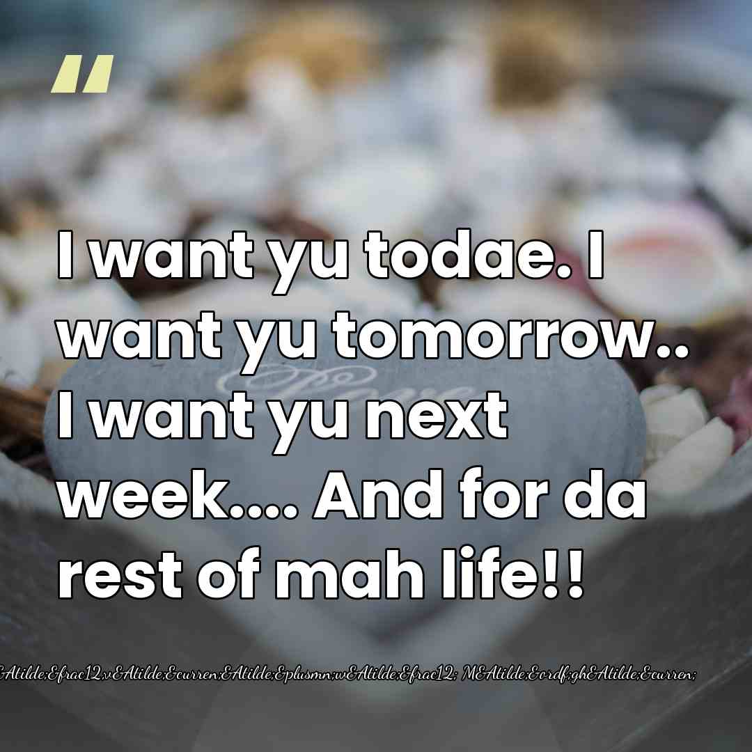 I want yu todae. I want yu tomorrow.. I want yu next&hellip; - M&Atilde;&frac12;v&Atilde;&curren;&Atilde;&plusmn;w&Atilde;&frac12; M&Atilde;&ordf;gh&Atilde;&curren;