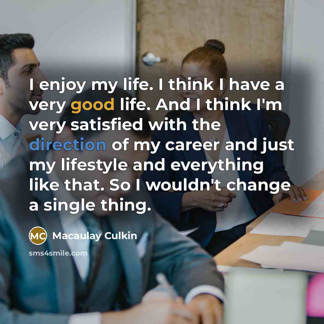 “I enjoy my life. I think I have a very…” quote by Macaulay Culkin