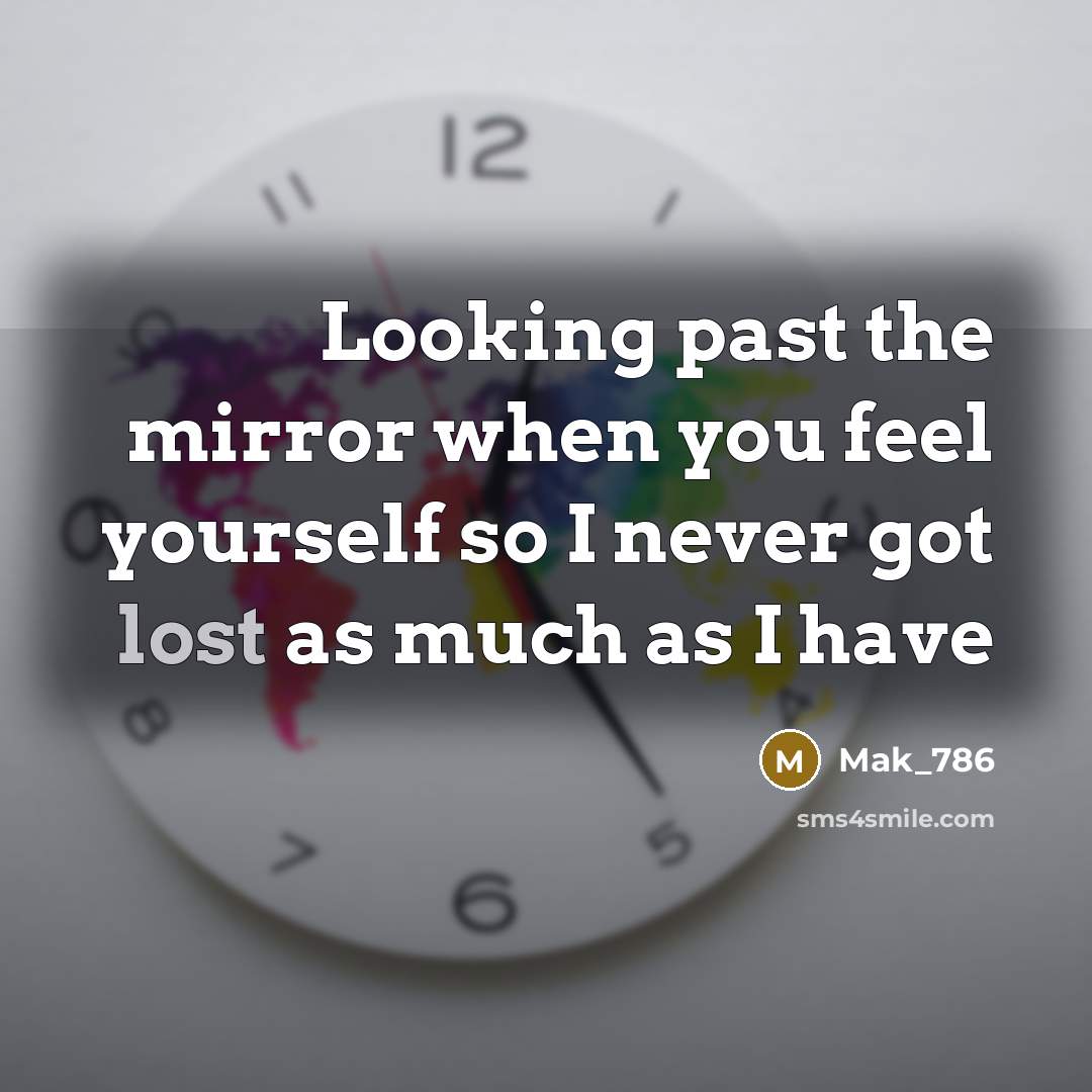 “Looking past the mirror when you feel yourself so I…” quote by Mak_786