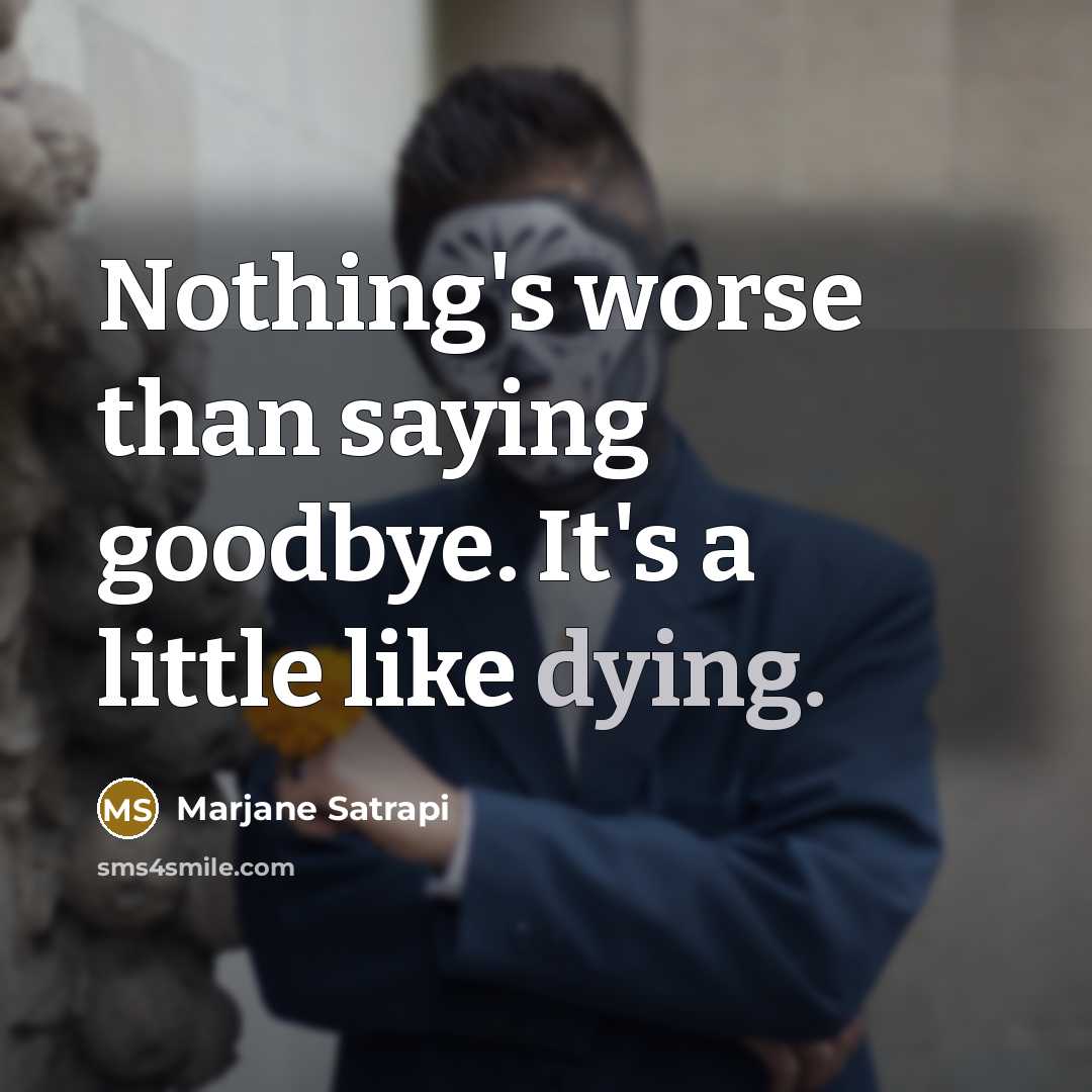 “Nothing's worse than saying goodbye. It's a little like dying.…” quote by Marjane Satrapi