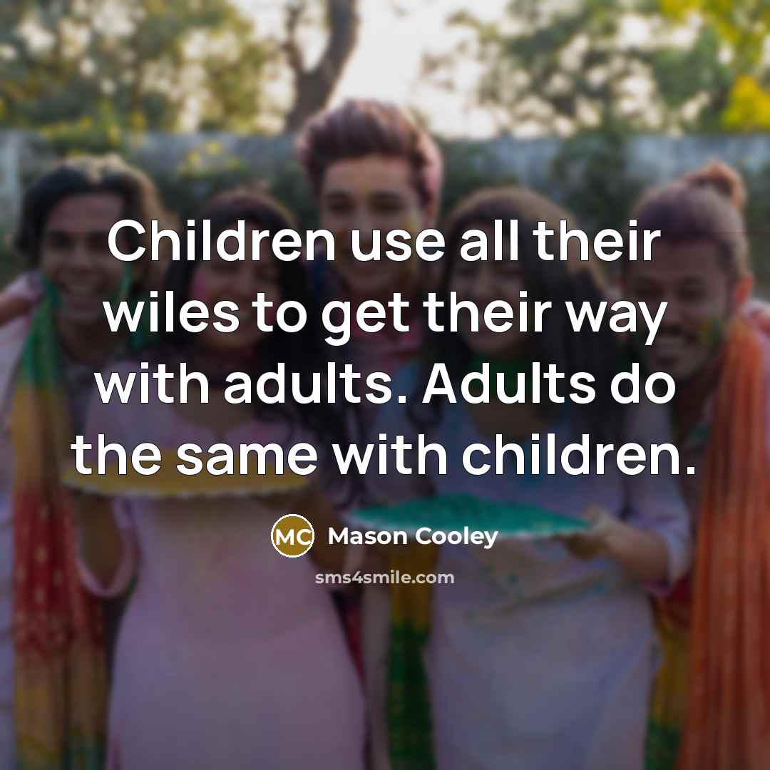 “Children use all their wiles to get their way with…” quote by Mason Cooley