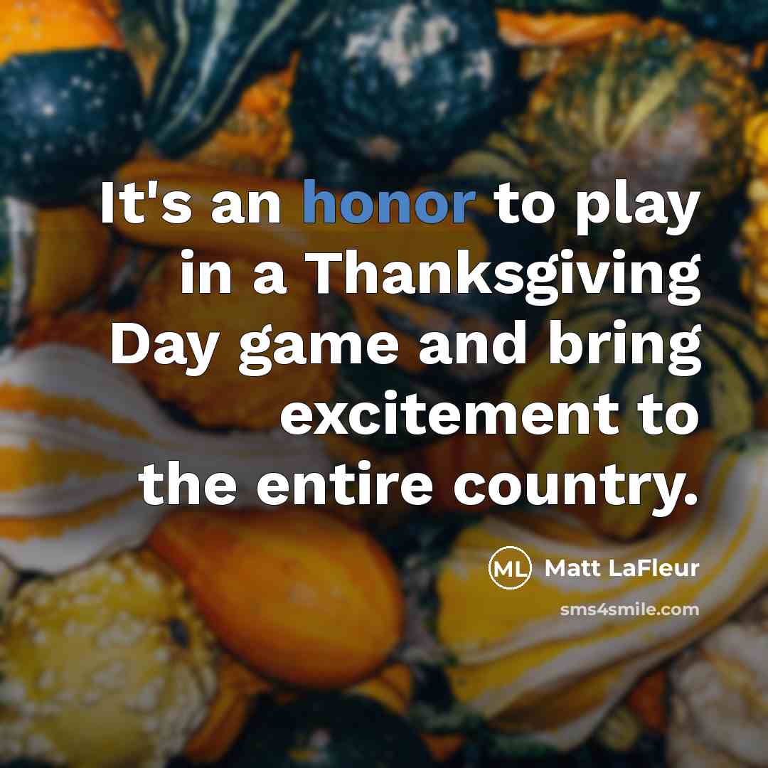 “It's an honor to play in a Thanksgiving Day game…” quote by Matt LaFleur