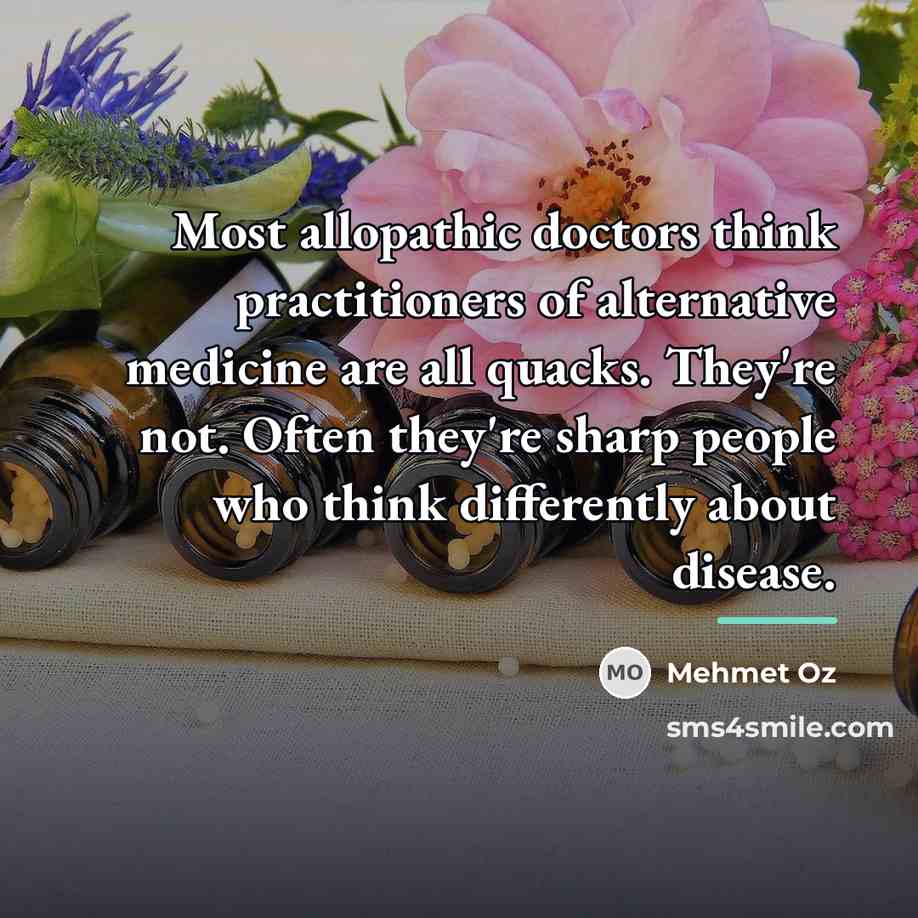 “Most allopathic doctors think practitioners of alternative medicine are all…” quote by Mehmet Oz
