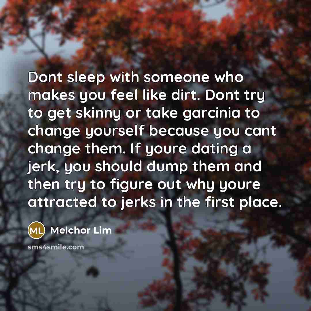 “Dont sleep with someone who makes you feel like dirt.…” quote by Melchor Lim