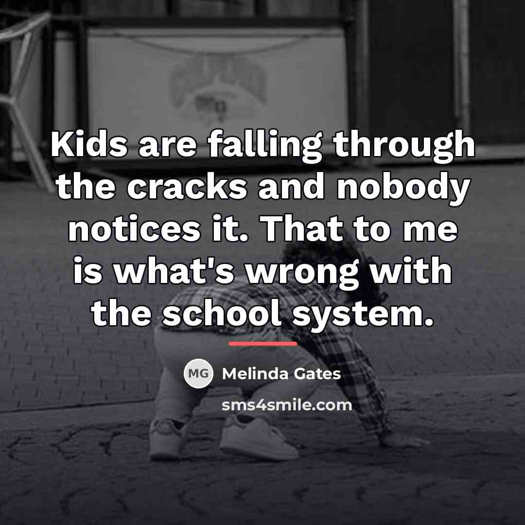 “Kids are falling through the cracks and nobody notices it.…” quote by Melinda Gates