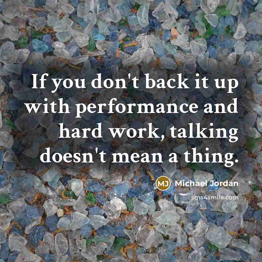 “If you don't back it up with performance and hard…” quote by Michael Jordan