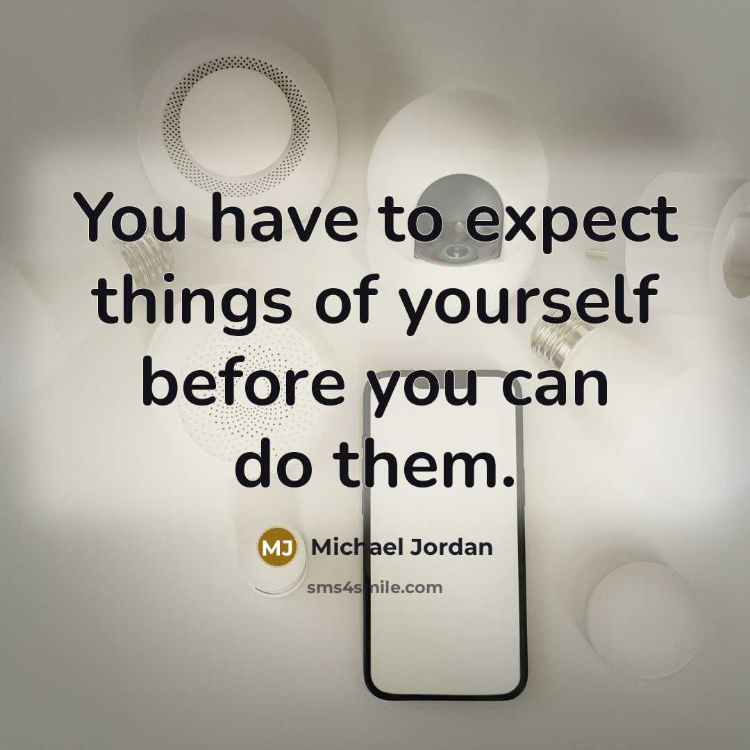 “You have to expect things of yourself before you can…” quote by Michael Jordan