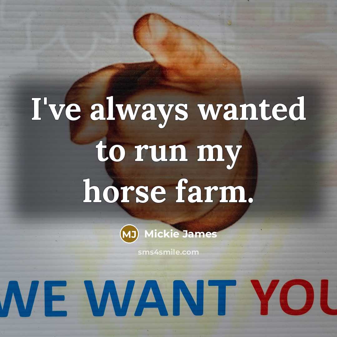 “I've always wanted to run my horse farm.…” quote by Mickie James