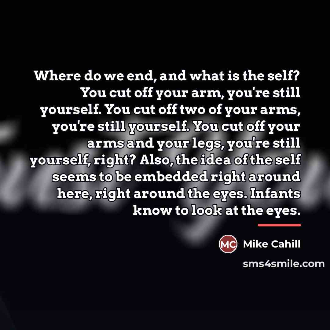 “Where do we end, and what is the self? You…” quote by Mike Cahill