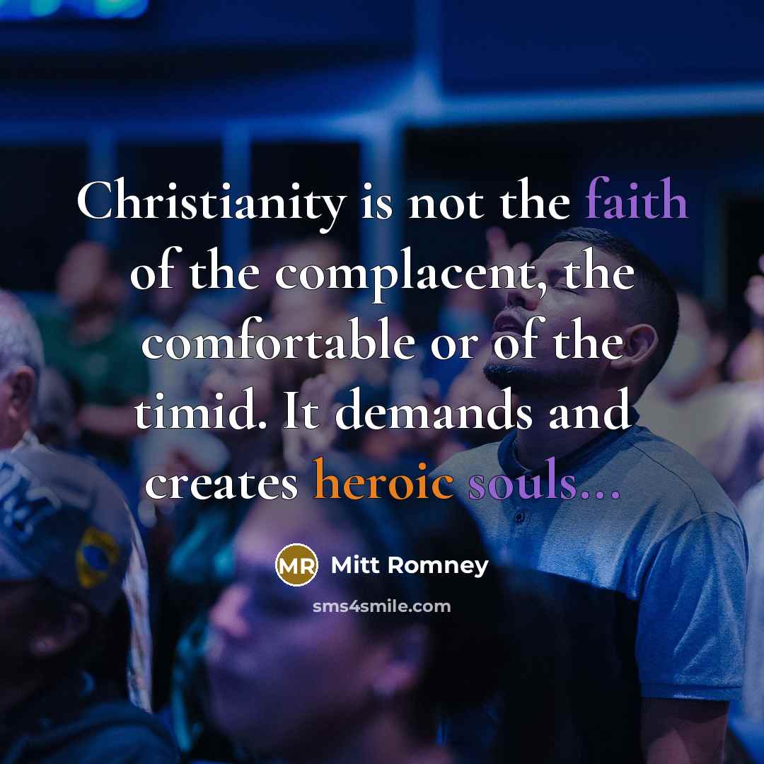 “Christianity is not the faith of the complacent, the comfortable…” quote by Mitt Romney