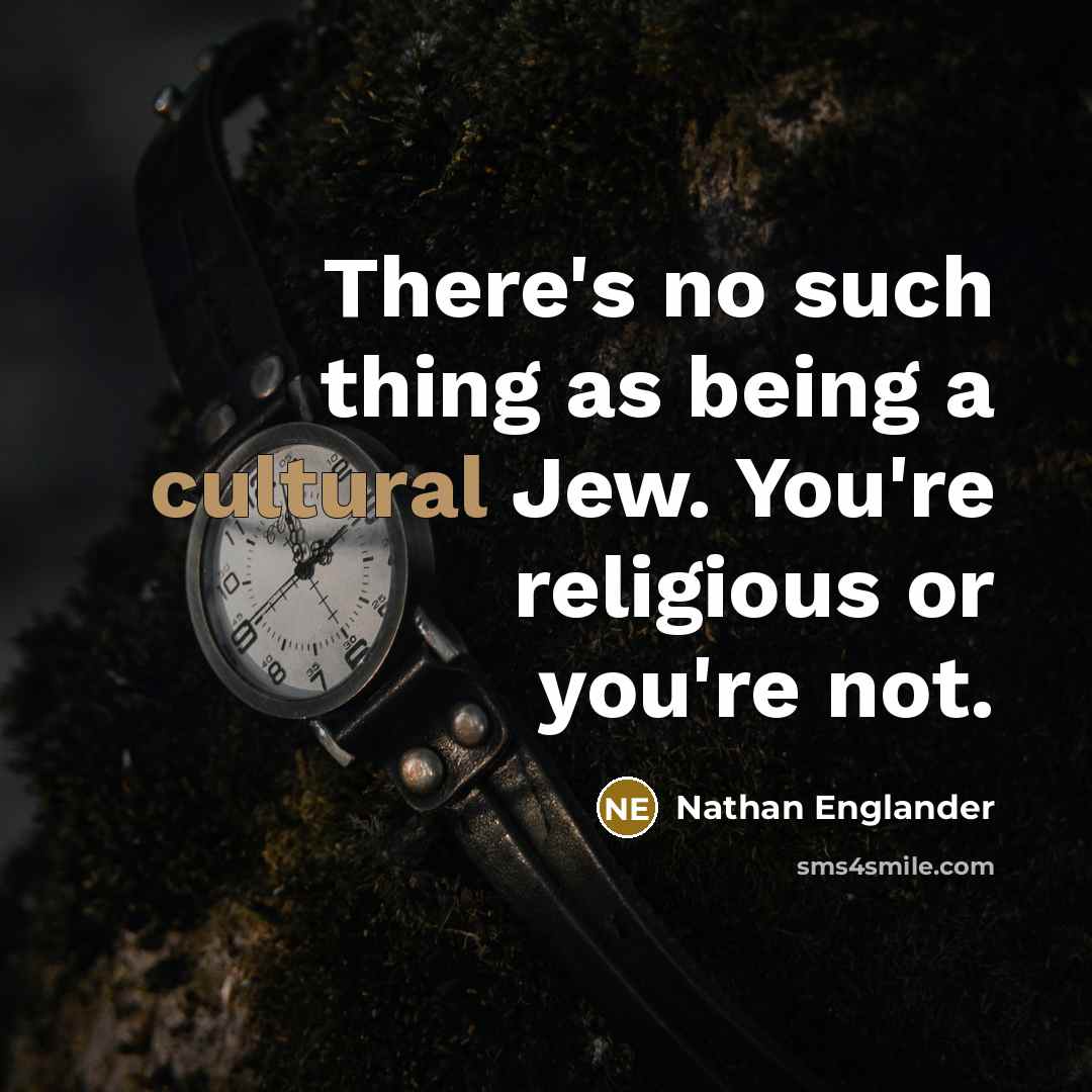 “There's no such thing as being a cultural Jew. You're…” quote by Nathan Englander