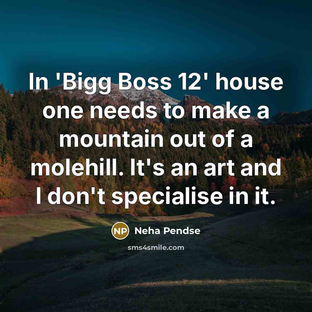 “In 'Bigg Boss 12' house one needs to make a…” quote by Neha Pendse