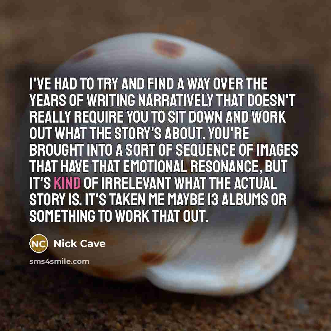 “I've had to try and find a way over the…” quote by Nick Cave