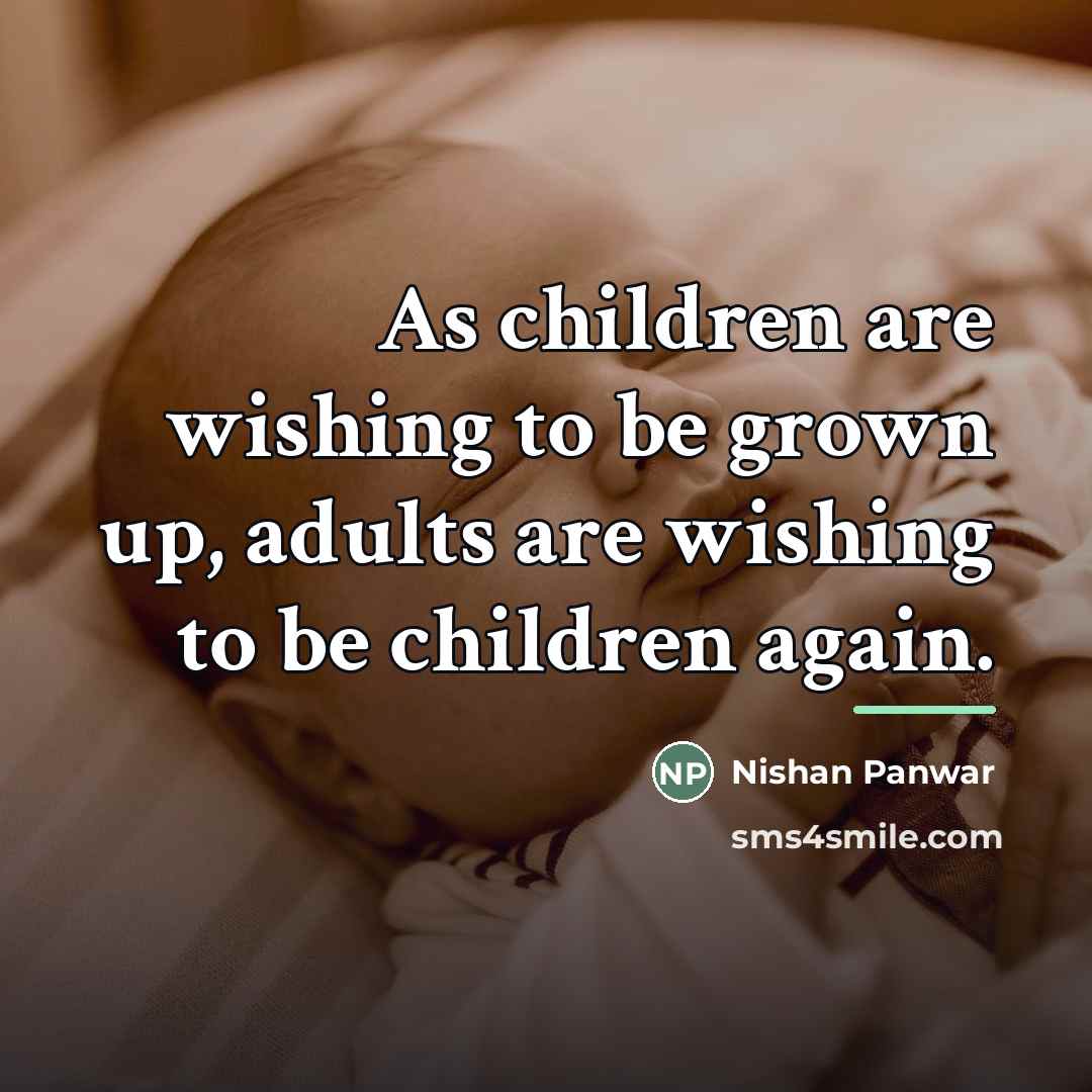 “As children are wishing to be grown up, adults are…” quote by Nishan Panwar