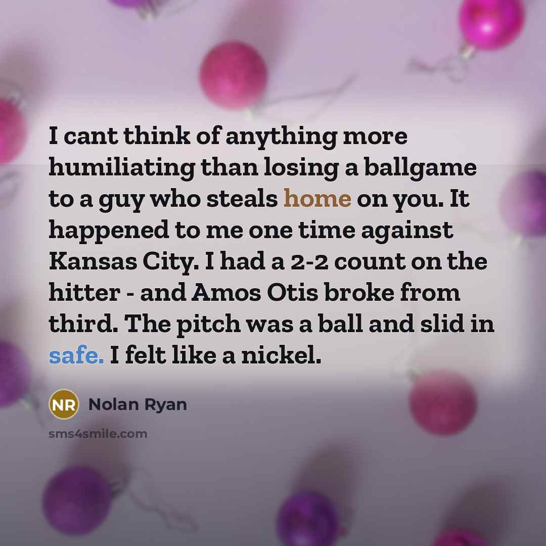 “I cant think of anything more humiliating than losing a…” quote by Nolan Ryan