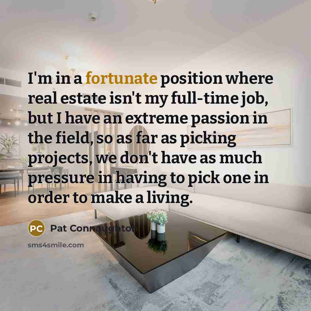 “I'm in a fortunate position where real estate isn't my…” quote by Pat Connaughton
